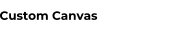 Custom Canvas